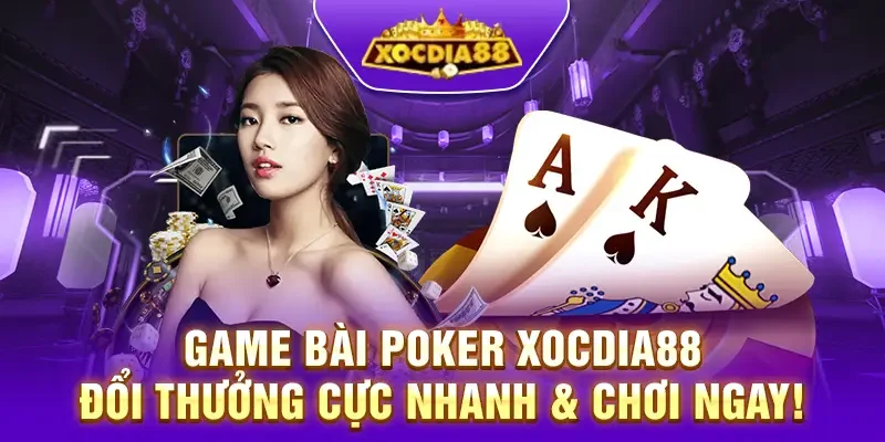Game bài Poker XocDia88 – Đổi thưởng cực nhanh & chơi ngay!