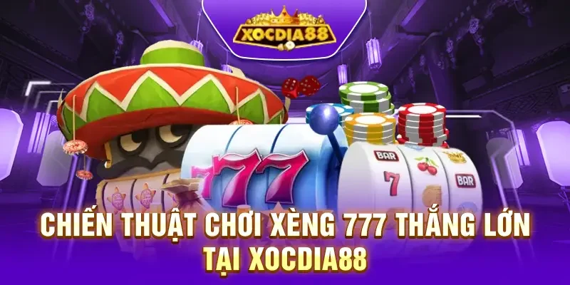 Chiến thuật thắng lớn khi tham gia Xèng 777 tại Xocdia88